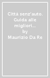 Città senz auto. Guida alle migliori pratiche di mobilità sostenibile per l aria pulita nelle città