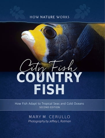 City Fish Country Fish: How Fish Adapt to Tropical Seas and Cold Oceans (Second Edition) (How Nature Works) - Jeffrey L. Rotman - Mary M. Cerullo