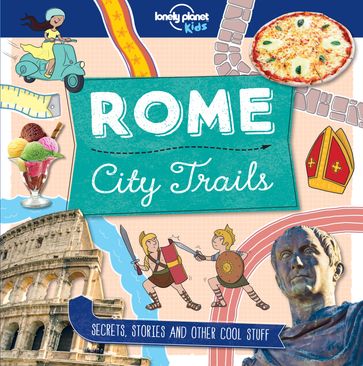 City Trails - Rome - Lonely Planet Kids - Moira Butterfield