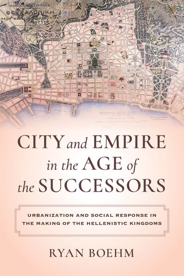 City and Empire in the Age of the Successors - Ryan Boehm