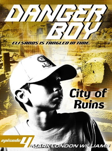 City of Ruins (Danger Boy Series #4) - Mark London Williams