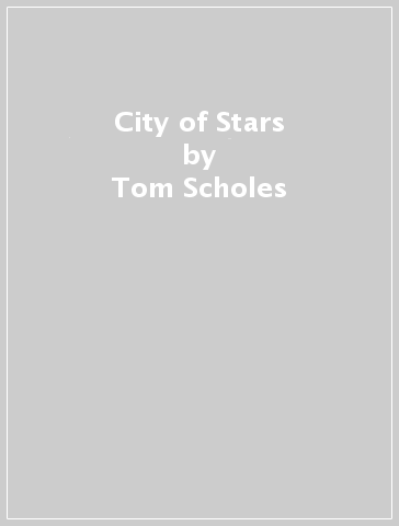 City of Stars - Tom Scholes