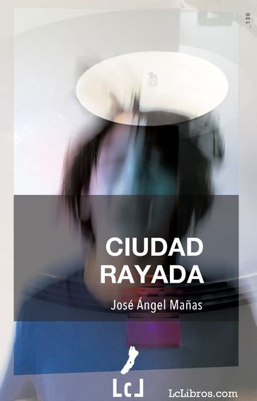 Ciudad rayada - José Ángel Mañas