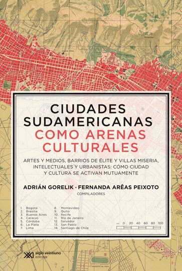 Ciudades sudamericanas como arenas culturales - Adrián Gorelik - Fernanda Arêas Peixoto