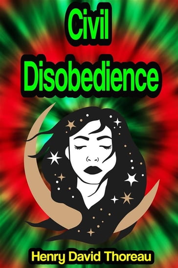 Civil Disobedience or On the Duty of Civil Disobedience - Henry David Thoreau