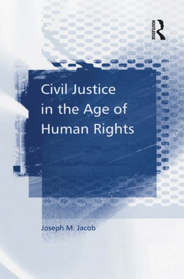 Civil Justice in the Age of Human Rights - Joseph M. Jacob