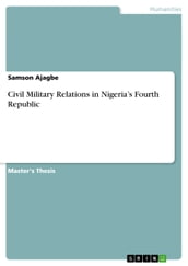 Civil Military Relations in Nigeria s Fourth Republic