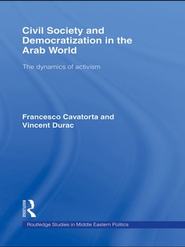 Civil Society and Democratization in the Arab World - Francesco Cavatorta - Vincent Durac