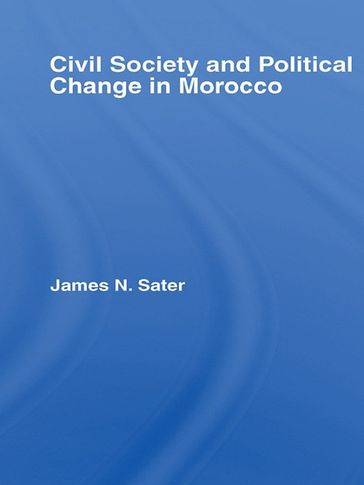 Civil Society and Political Change in Morocco - James N. Sater
