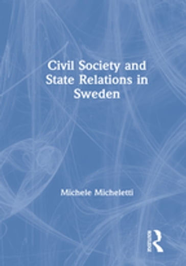 Civil Society and State Relations in Sweden - Michele Micheletti