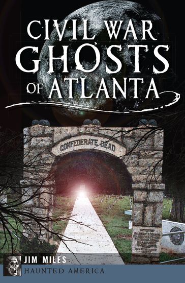 Civil War Ghosts of Atlanta - Jim Miles