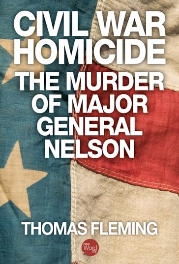 Civil War Homicide: The Murder of Major General Nelson - Thomas Fleming