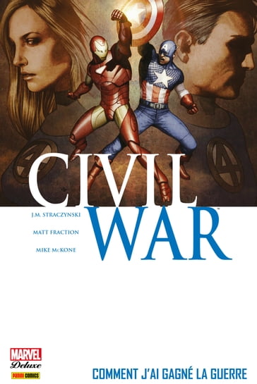 Civil War T06 - Comment j'ai gagné la guerre - Ariel Olivetti - Charles Knauf - Daniel Knauf - J.M. Straczynski - Matt Fraction - Mike McKone - Patrick Zircher