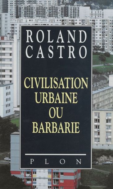 Civilisation urbaine ou barbarie - Roland Castro