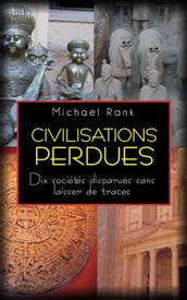 Civilisations perdues : Dix sociétés disparues sans laisser de traces