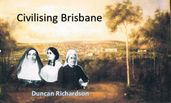 Civilising Brisbane
