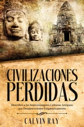 Civilizaciones Perdidas: Descubre a las Impresionantes Culturas Antiguas que Desaparecieron Enigmáticamente