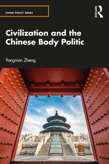 Civilization and the Chinese Body Politic - Yongnian Zheng