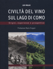 Civiltà del vino sul lago di Como. Origini, esperienze, prospettive. Ediz. a colori