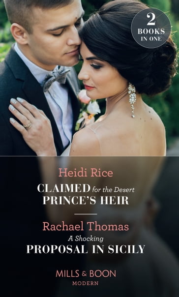 Claimed For The Desert Prince's Heir / A Shocking Proposal In Sicily: Claimed for the Desert Prince's Heir / A Shocking Proposal in Sicily (Mills & Boon Modern) - Heidi Rice - Rachael Thomas