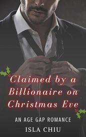 Claimed by a Billionaire on Christmas Eve: An Age Gap Romance