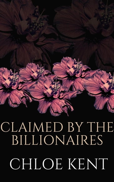 Claimed by the Billionaires - Chloe Kent