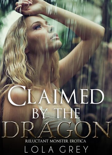 Claimed by the Dragon (Reluctant Monster Erotica) - Lola Grey
