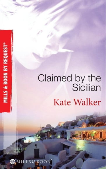 Claimed by the Sicilian: Sicilian Husband, Blackmailed Bride / The Sicilian's Red-Hot Revenge / The Sicilian's Wife (Mills & Boon By Request) - Kate Walker