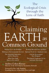 Claiming Earth as Common Ground: The Ecological Crisis through the Lens of Faith