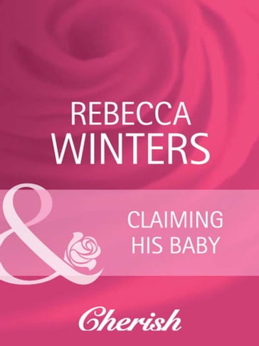 Claiming His Baby (Mills & Boon Cherish) (Ready for Baby, Book 5) - Rebecca Winters