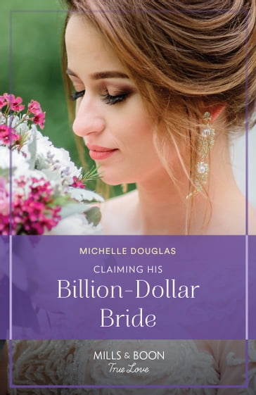 Claiming His Billion-Dollar Bride (One Year to Wed, Book 4) (Mills & Boon True Love) - Michelle Douglas