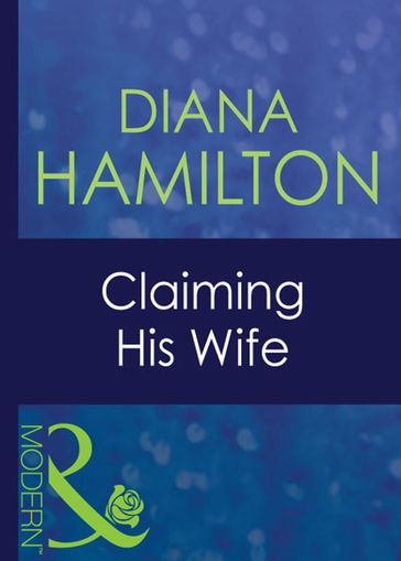 Claiming His Wife (Latin Lovers, Book 7) (Mills & Boon Modern) - Diana Hamilton