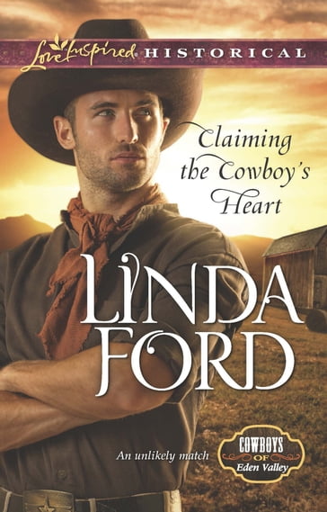 Claiming The Cowboy's Heart (Mills & Boon Love Inspired Historical) (Cowboys of Eden Valley, Book 4) - Linda Ford