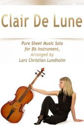 Clair De Lune Pure Sheet Music Solo for Bb Instrument, Arranged by Lars Christian Lundholm