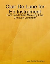 Clair De Lune for Eb Instrument - Pure Lead Sheet Music By Lars Christian Lundholm