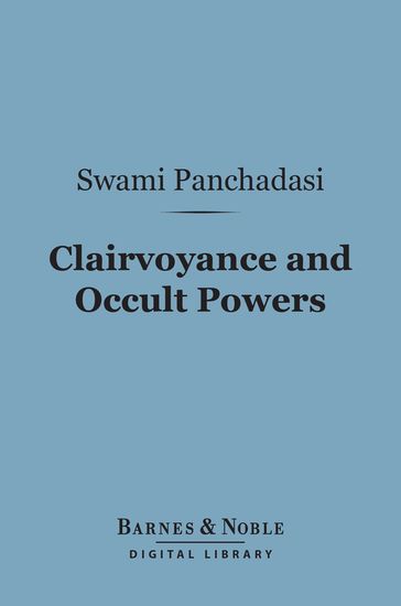 Clairvoyance and Occult Powers (Barnes & Noble Digital Library) - Swami Panchadasi