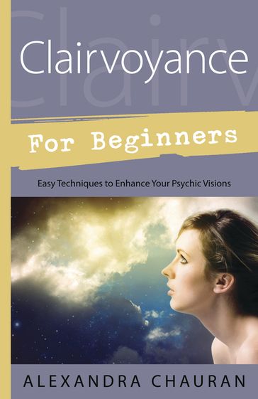 Clairvoyance for Beginners - Alexandra Chauran