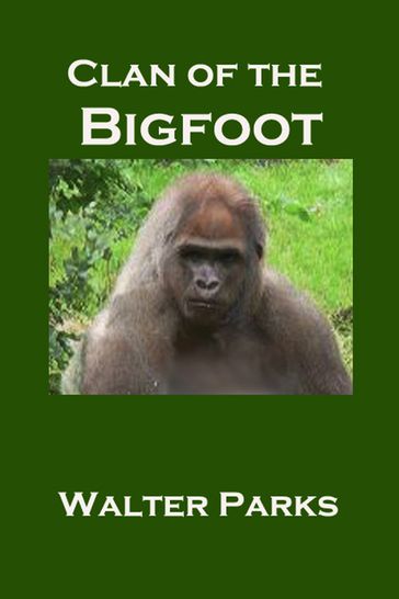 Clan of the Bigfoot - Walter Parks