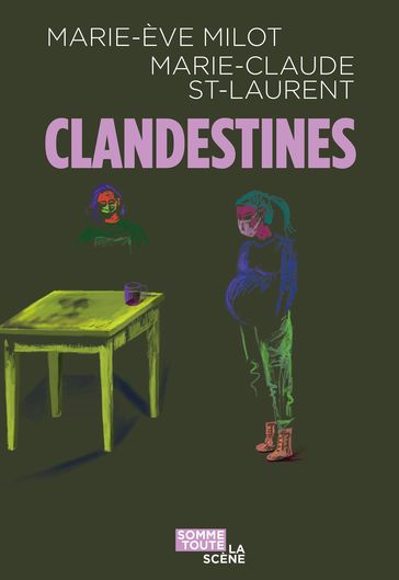Clandestines - Marie-Ève Milot - Marie-Claude Saint-Laurent