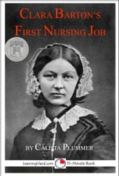 Clara Barton s First Nursing Job: A 15-Minute Heroes in History Book