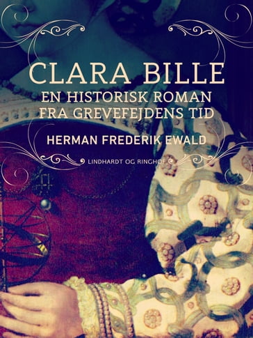 Clara Bille - en historisk roman fra Grevefejdens tid - Herman Frederik Ewald