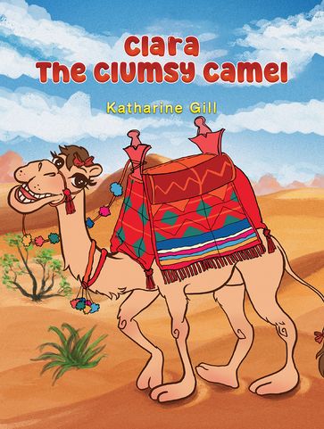 Clara the Clumsy Camel - Katharine Gill