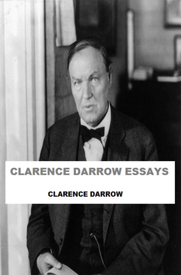 Clarence Darrow Essays - Clarence Darrow