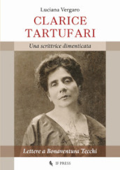 Clarice Tartufari. Una scrittrice dimenticata. Lettere a Bonaventura Tecchi