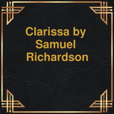 Clarissa (Unabridged) - Samuel Richardson
