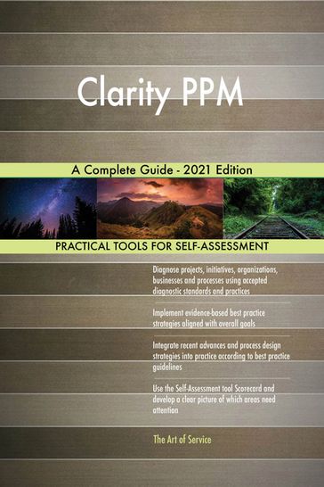 Clarity PPM A Complete Guide - 2021 Edition - Gerardus Blokdyk