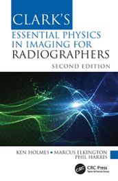 Clark s Essential Physics in Imaging for Radiographers