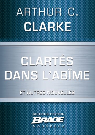 Clartés dans l'abîme (suivi de) Dernières instructions (suivi de) Lumière au coeur des ténèbre - Arthur Charles Clarke