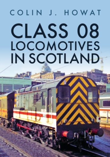 Class 08 Locomotives in Scotland - Colin J. Howat
