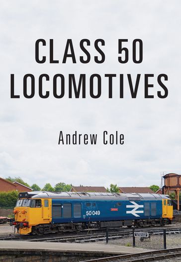Class 50 Locomotives - Andrew Cole